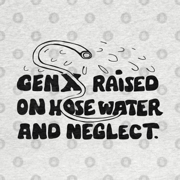 Funny slogan gen x raised on hose water by Roocolonia